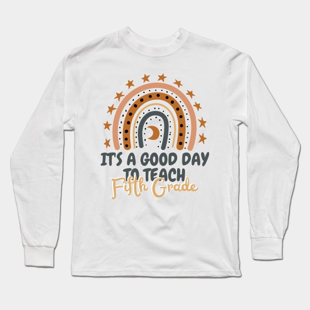 It's A Good Day To Teach Fifth Grade Long Sleeve T-Shirt by JustBeSatisfied